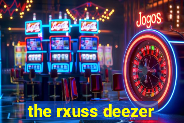 the rxuss deezer